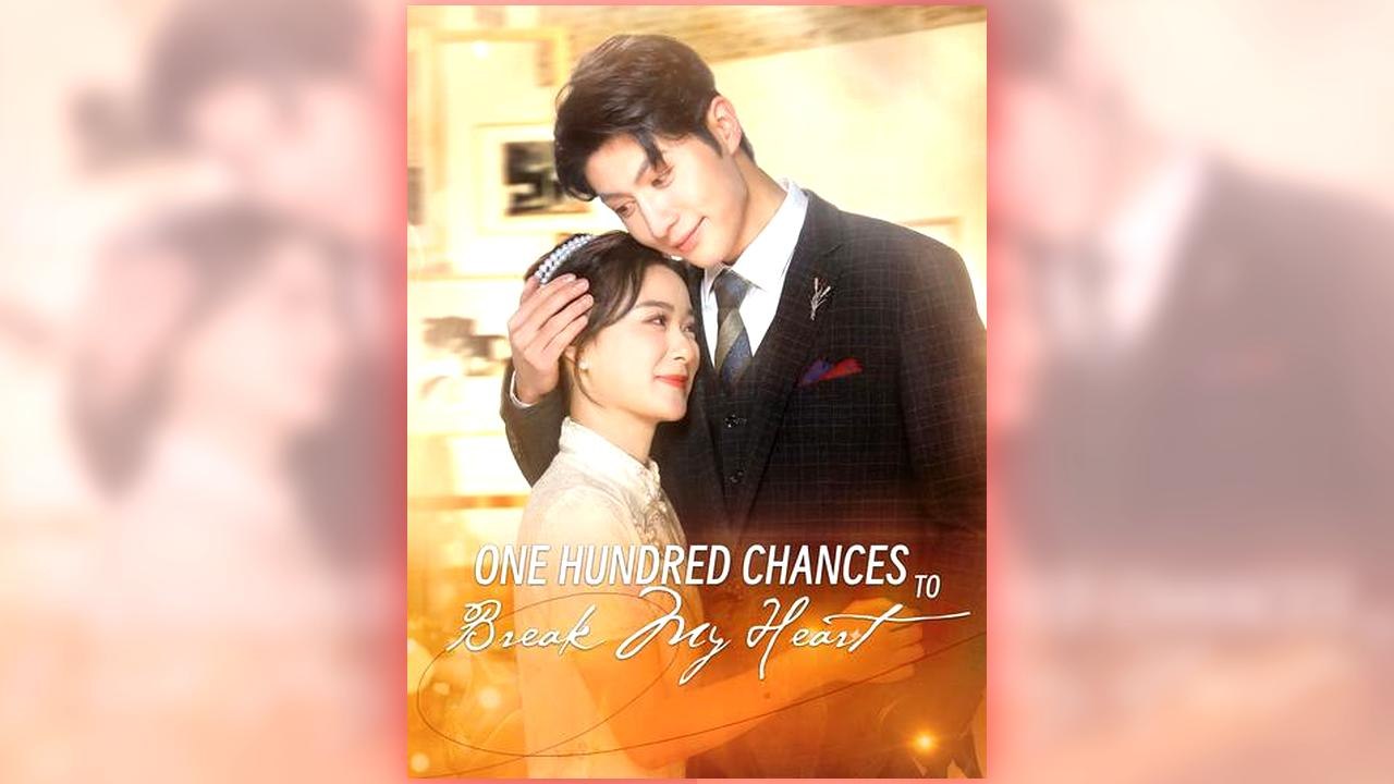One Hundred Chances to Break My Heart full short drama