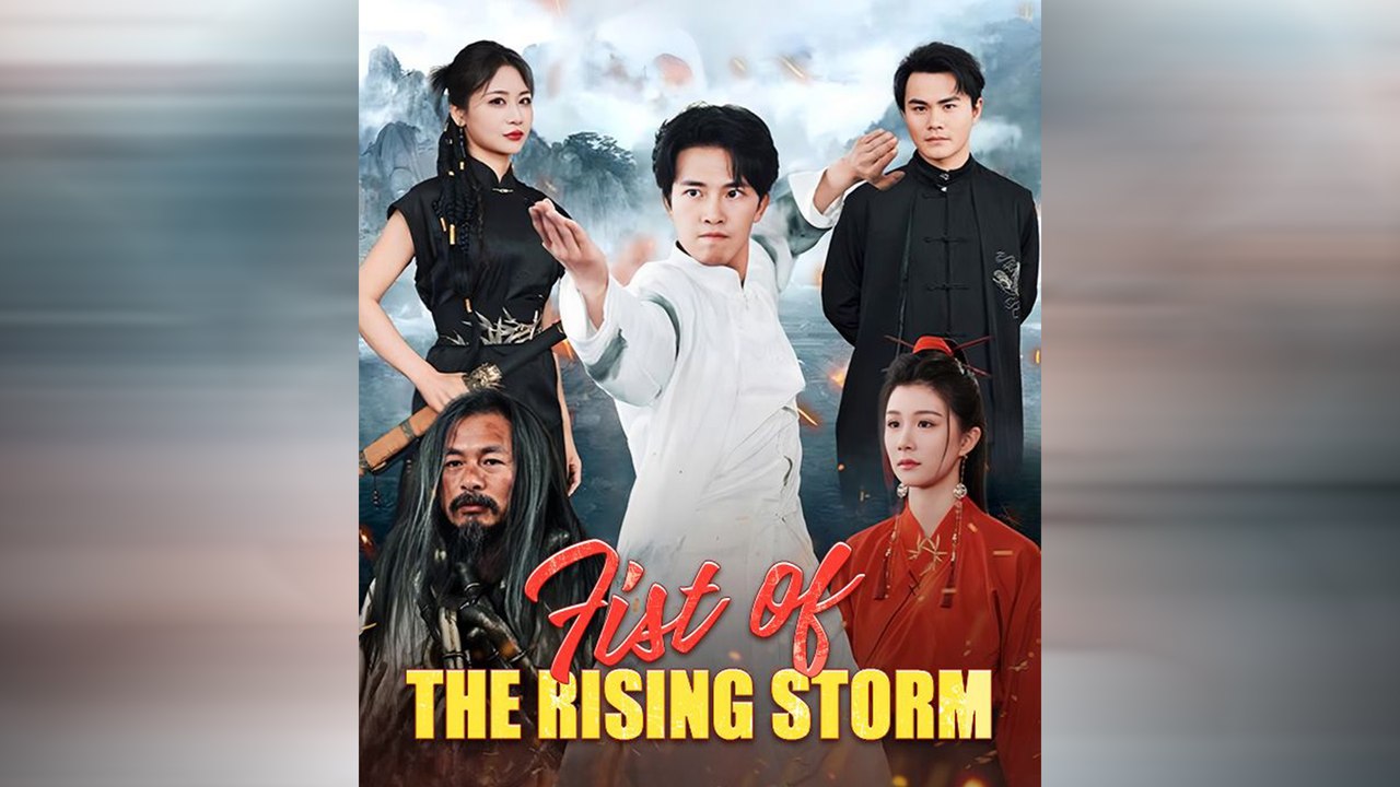 Fist Of The Rising Storm Chinese Drama
