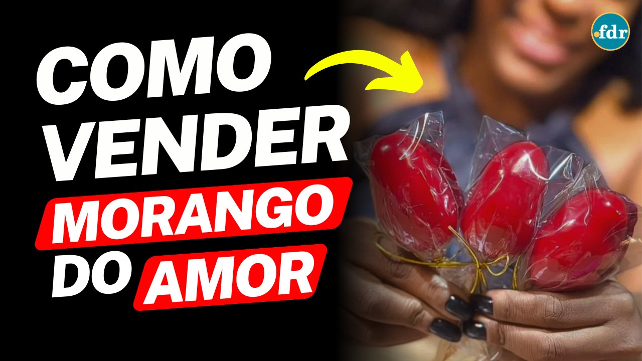 FAÇA E VENDA: Como começar a VENDER MORANGO DO AMOR e faturar R$ 1.500 por dia