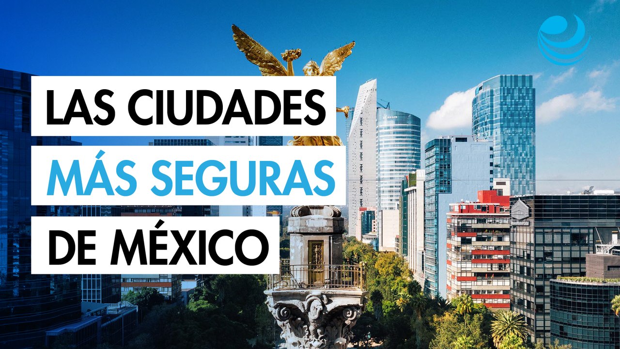 Las ciudades más seguras de México según sus habitantes
