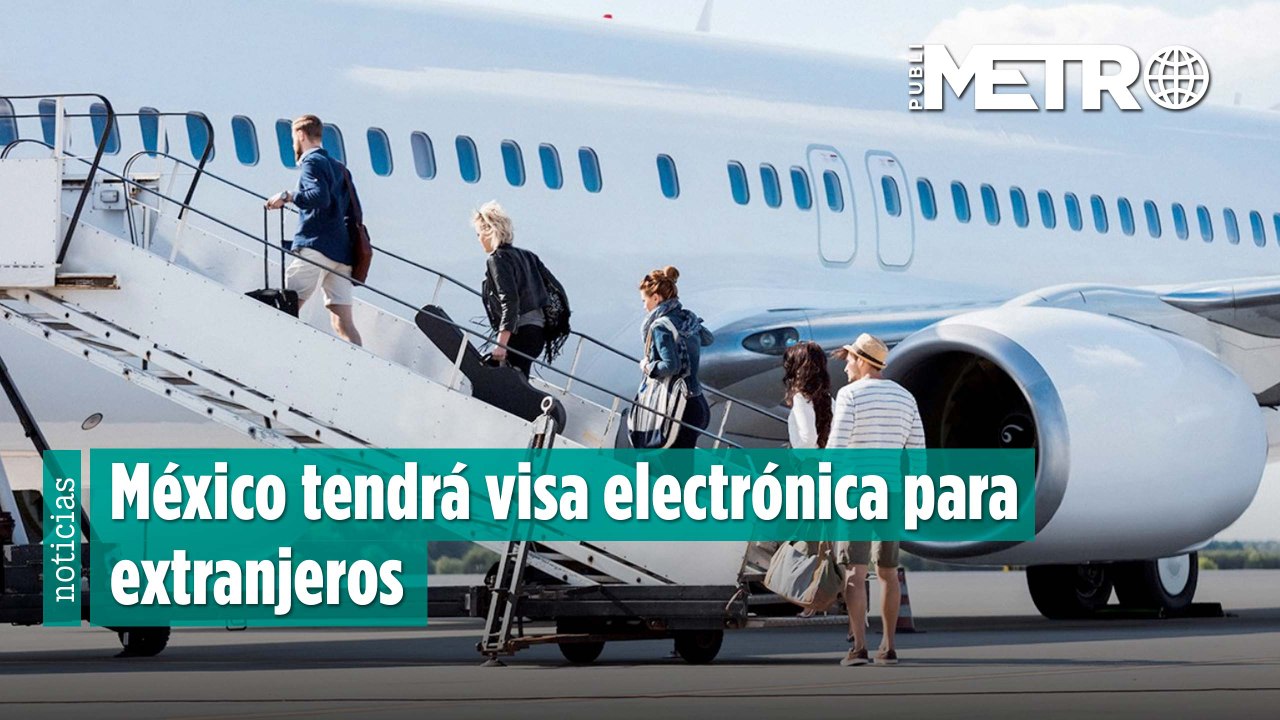 México tendrá visa electrónica para extranjeros