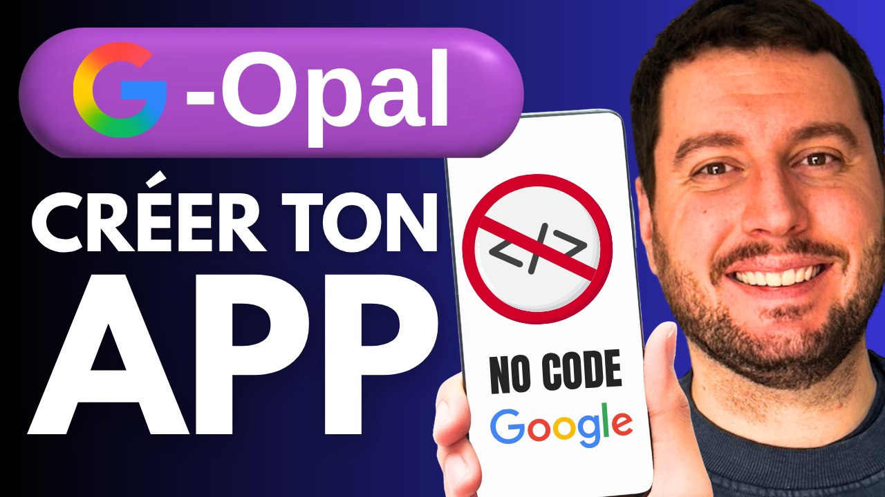 Google Opal : Créer son Application NO CODE avec l'IA de Google
