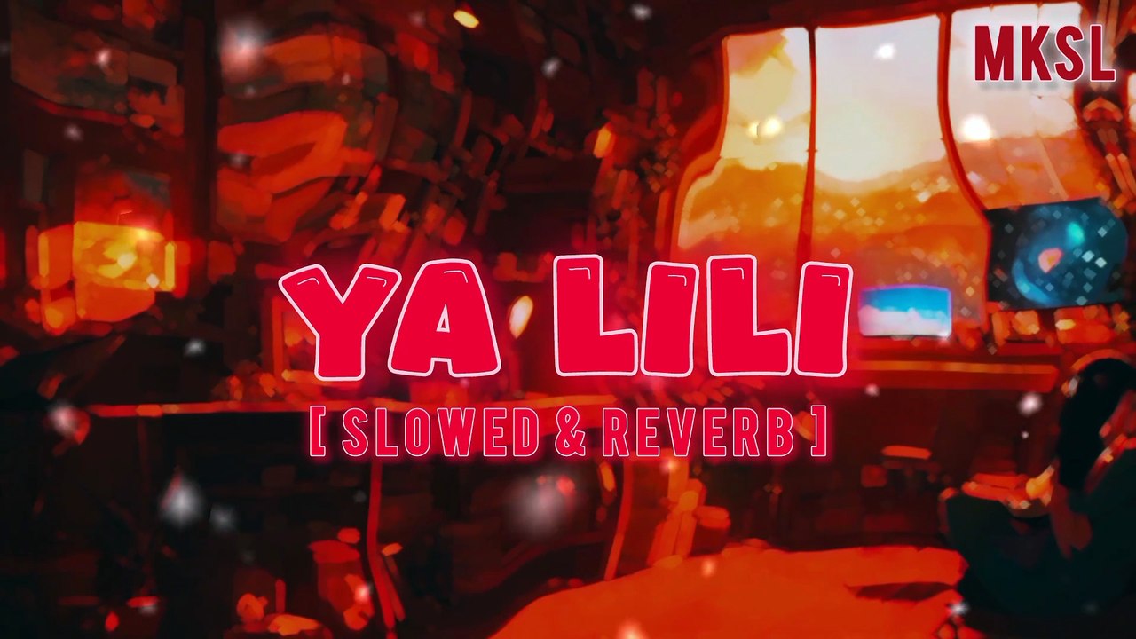Ya Lili | Slowed & Reverb | MKSL