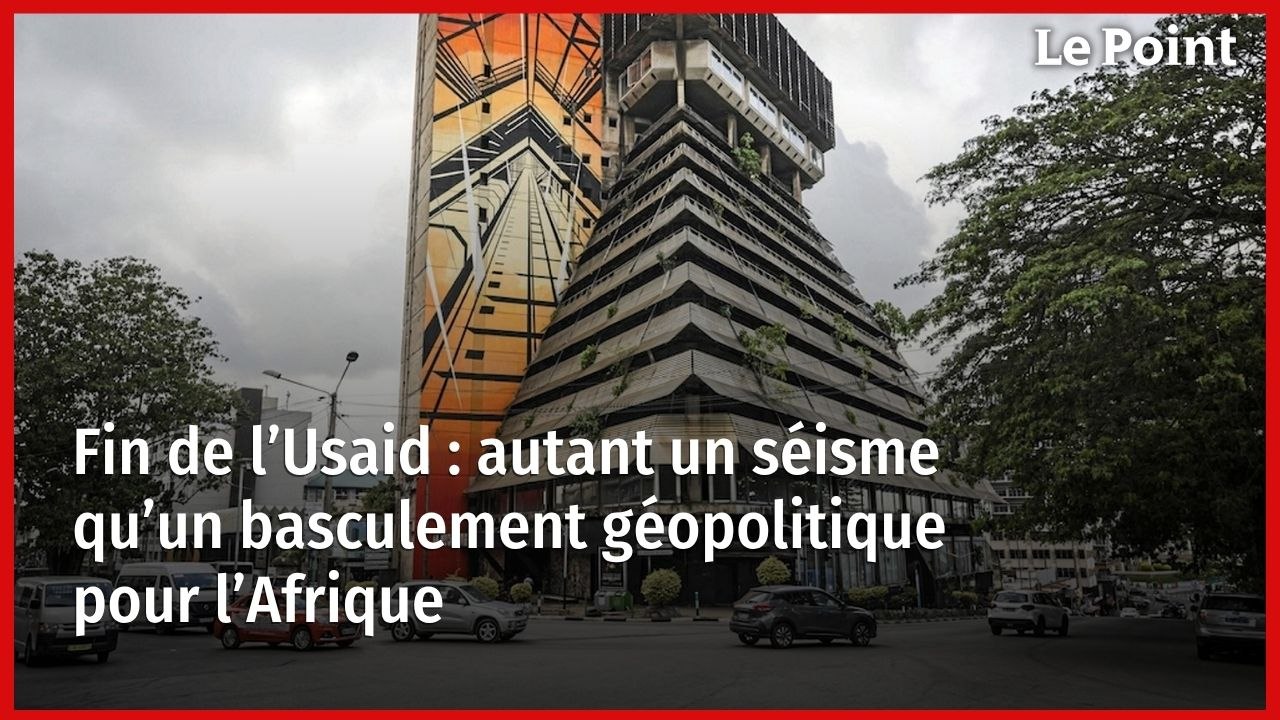 Fin de l’Usaid : autant un séisme qu’un basculement géopolitique pour l’Afrique