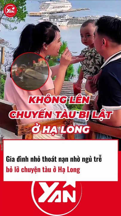 GIA ĐÌNH NHỎ THOÁT NẠN VÌ NGỦ TRỄ TRONG VỤ LẬT TÀU HẠ LONG