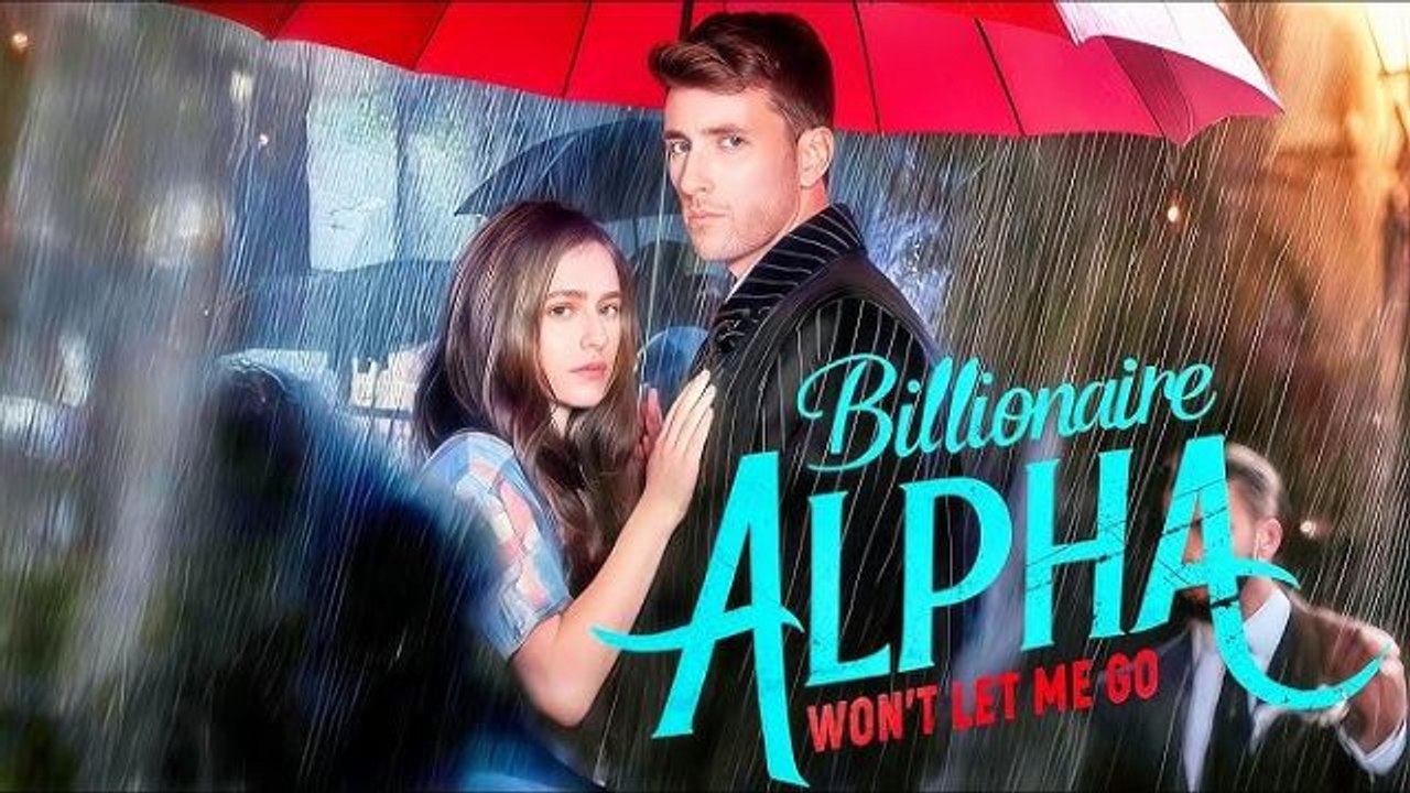 Billionaire Alpha Won't Let Me Go Full Movie