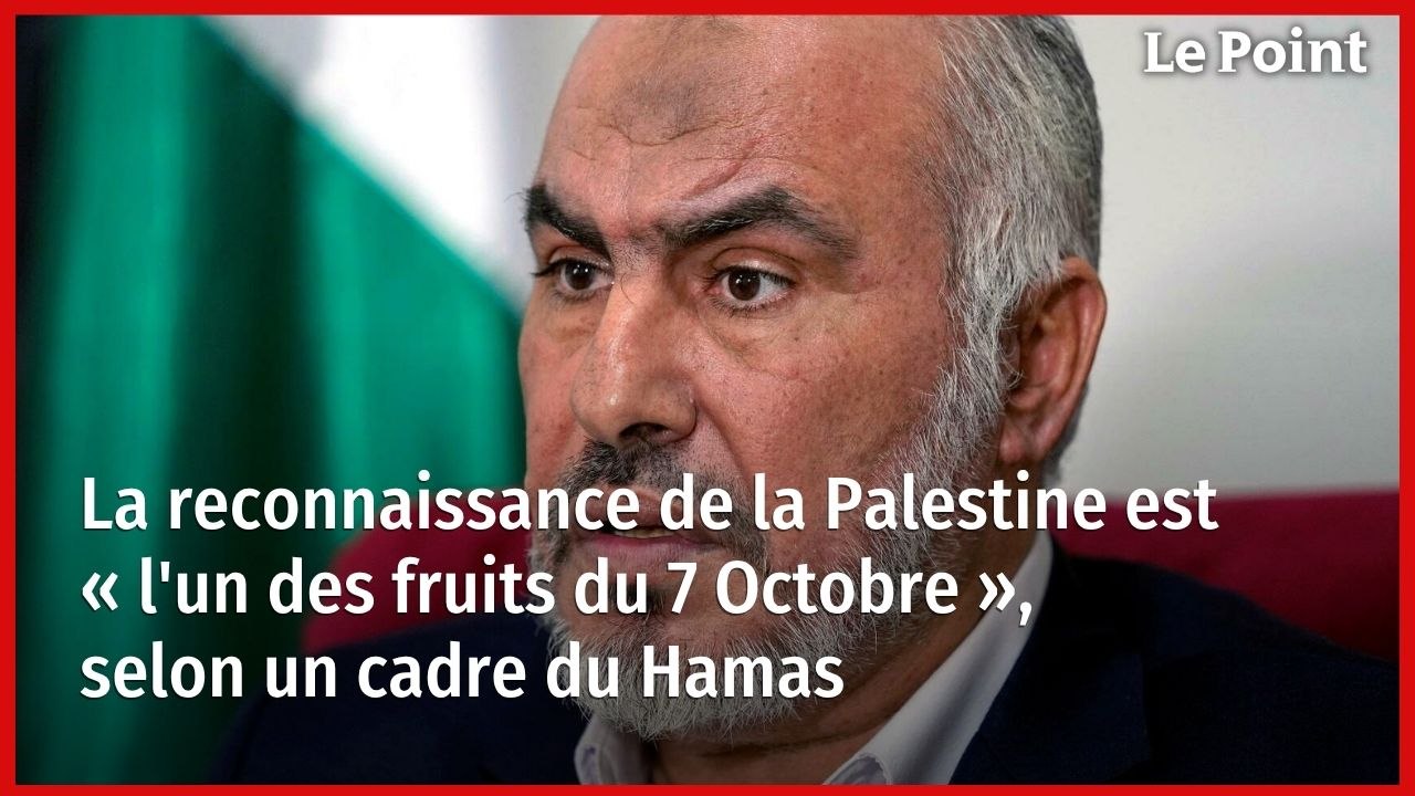 La reconnaissance de la Palestine est « l'un des fruits du 7 Octobre », selon un cadre du Hamas