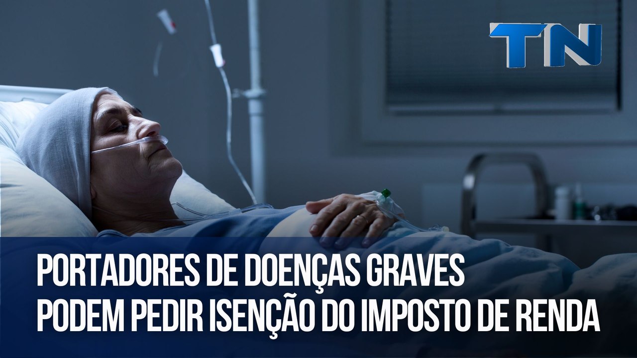 Portadores de doenças graves podem pedir isenção do Imposto de Renda
