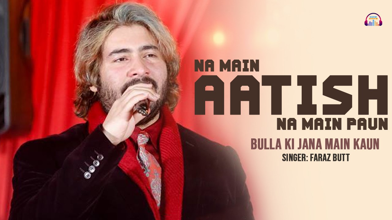 Na Main Aatish Na Main Paun | Bulla Ki Jaana Main Kaun | Faraz Butt