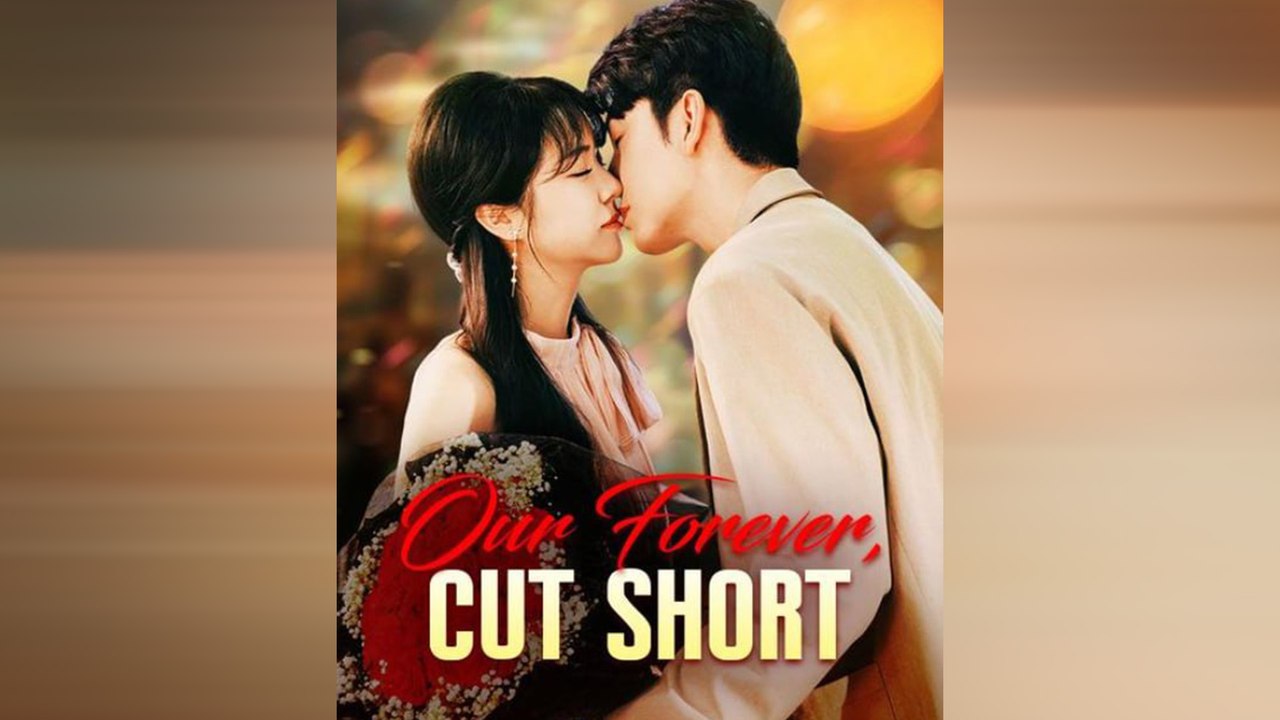 Our Forever, Cut Short Chinese Drama