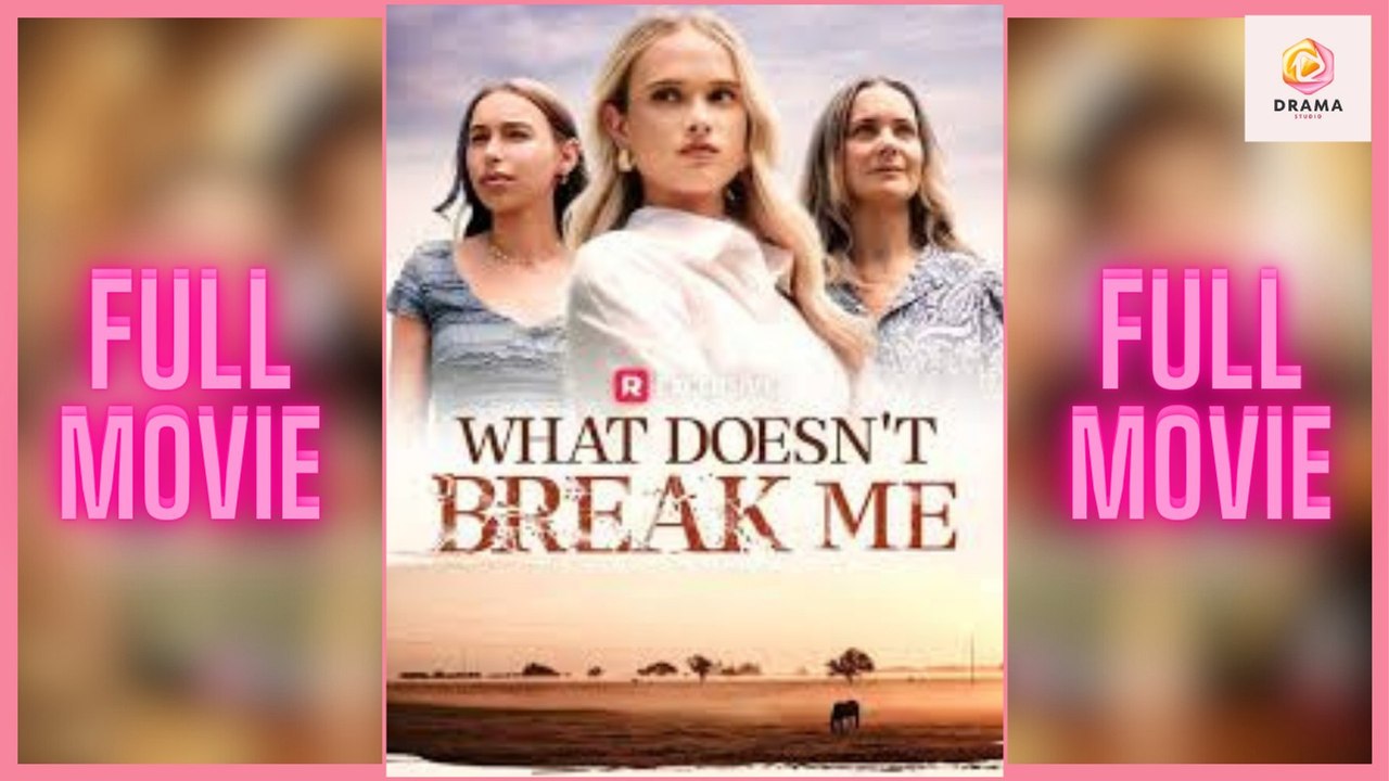 [New] What Doesn't Break Me - Full Movie  Drama Hub