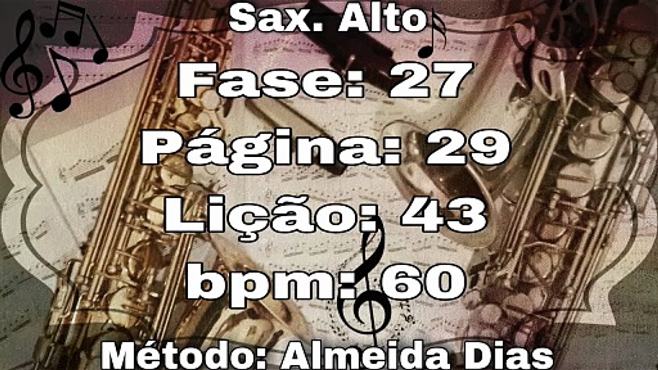 Fase: 27 Página: 29 Lição: 43 - Sax. Alto [60 bpm]