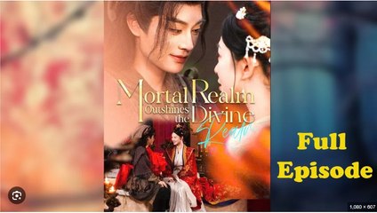 Mortal Realm Outshines The Divine Realm Full Chinese Drama - Full Drama Movies