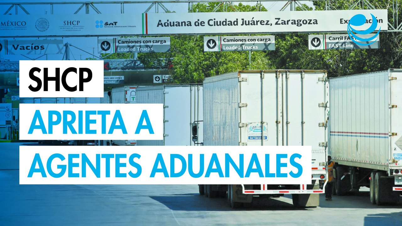 SHCP endurece reglas y sanciones a agentes aduanales