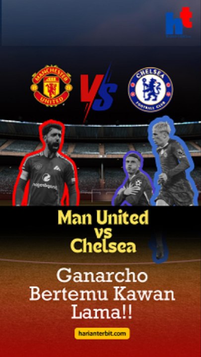 Man United vs Chelsea, Ganarcho Bertemu Kawan Lama!!