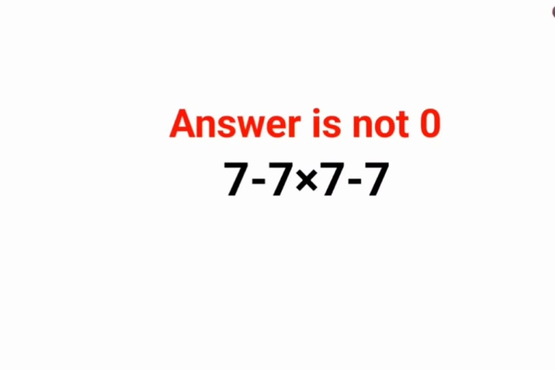 7-7×7-7 The answer is not 0
