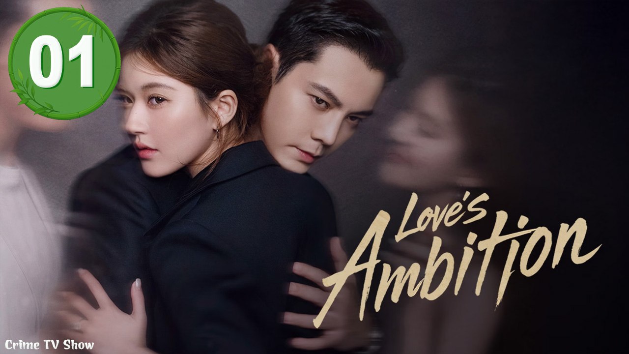 Love’s Ambition Episode 1 (NEW) - FULL [Eng Sub]