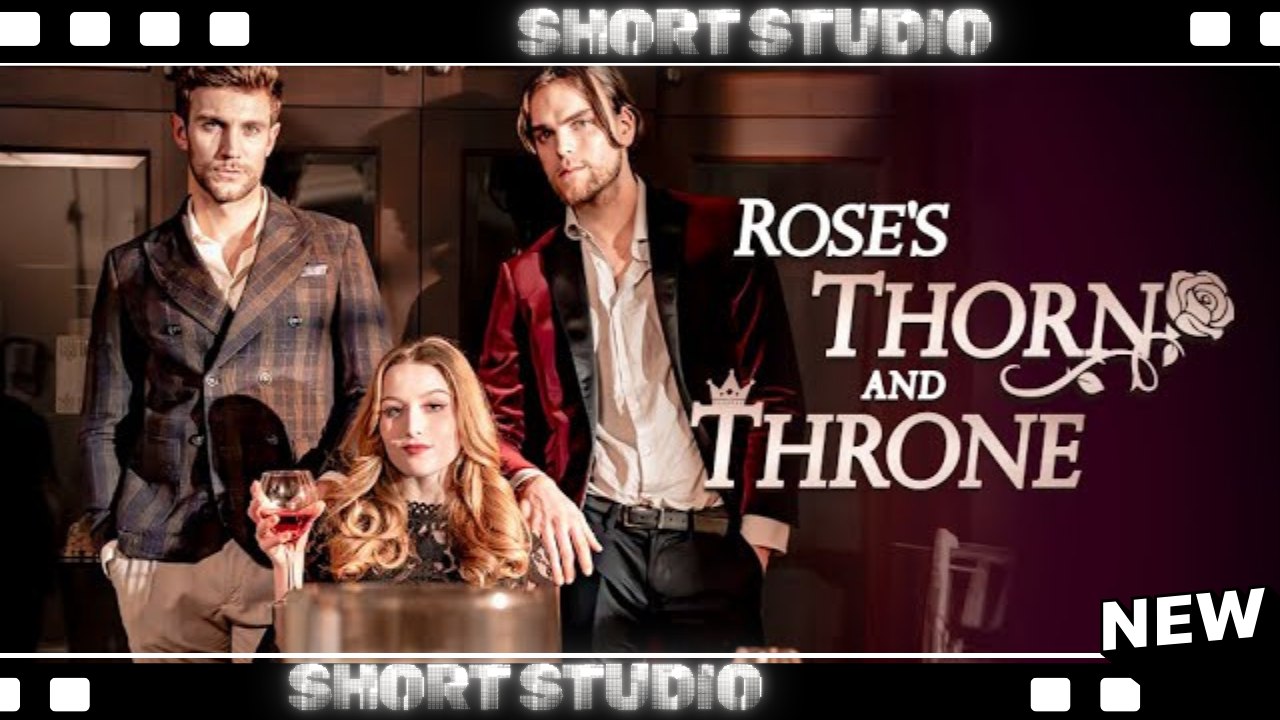 [TOP MOVIE] Rose's Thorn and Throne #shotshort #snaxbox #Shortstudio