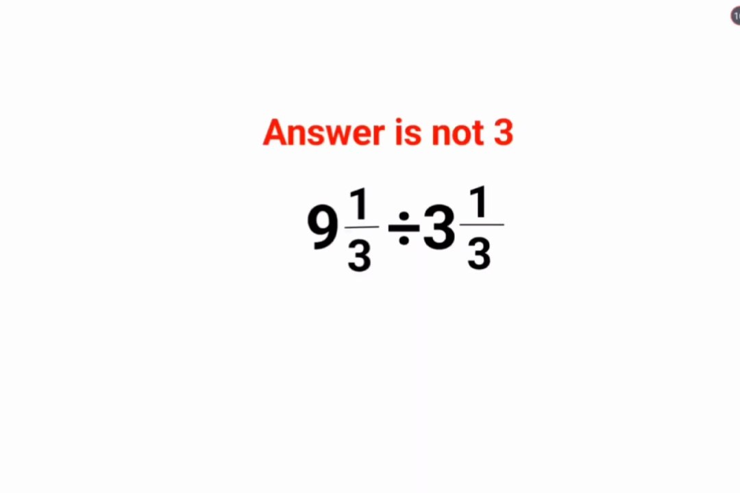 9(1/3)/3(1/3) Answer is not 3. Many failed! Can you? #math #trending #explore #add #fractions