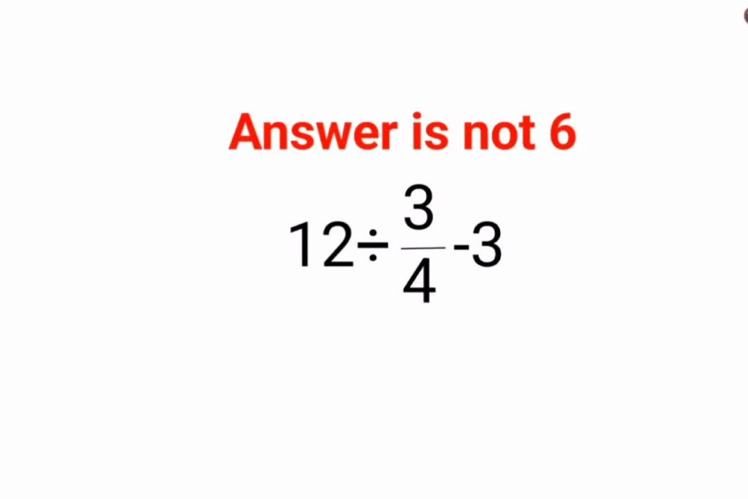 12÷3/4-3  The answer is not 6. 99% failed! Can you do it? #math #logicalstation #genius #genius