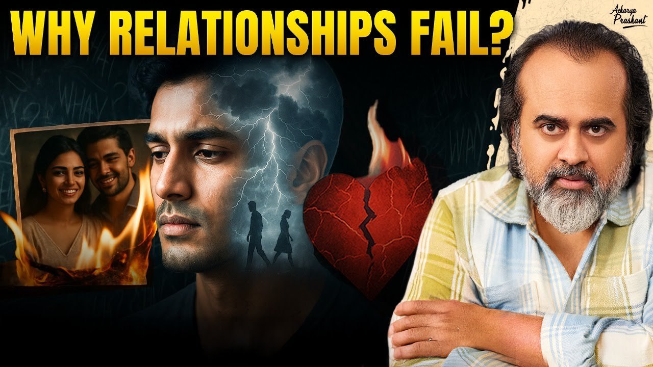 Why Relationships Fail – Psychology Explained || Acharya Prashant (2024)