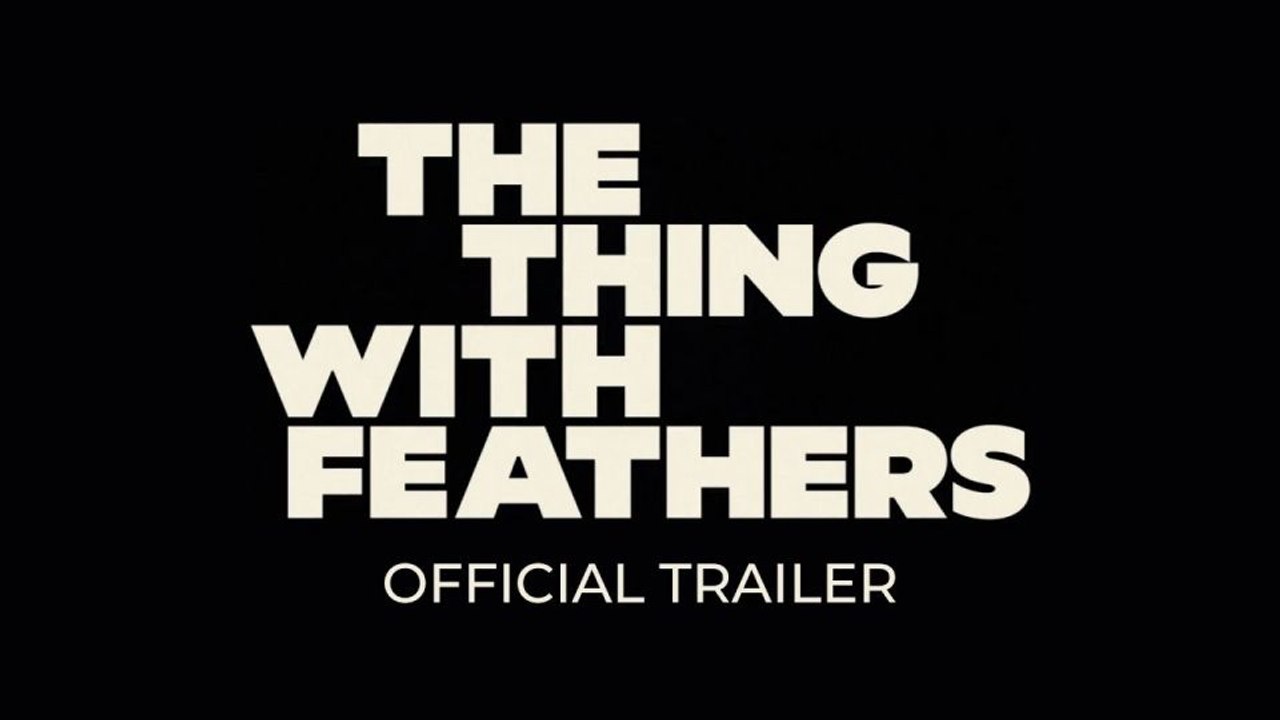 The Thing With Feathers Trailer – Discover the Intriguing New Release