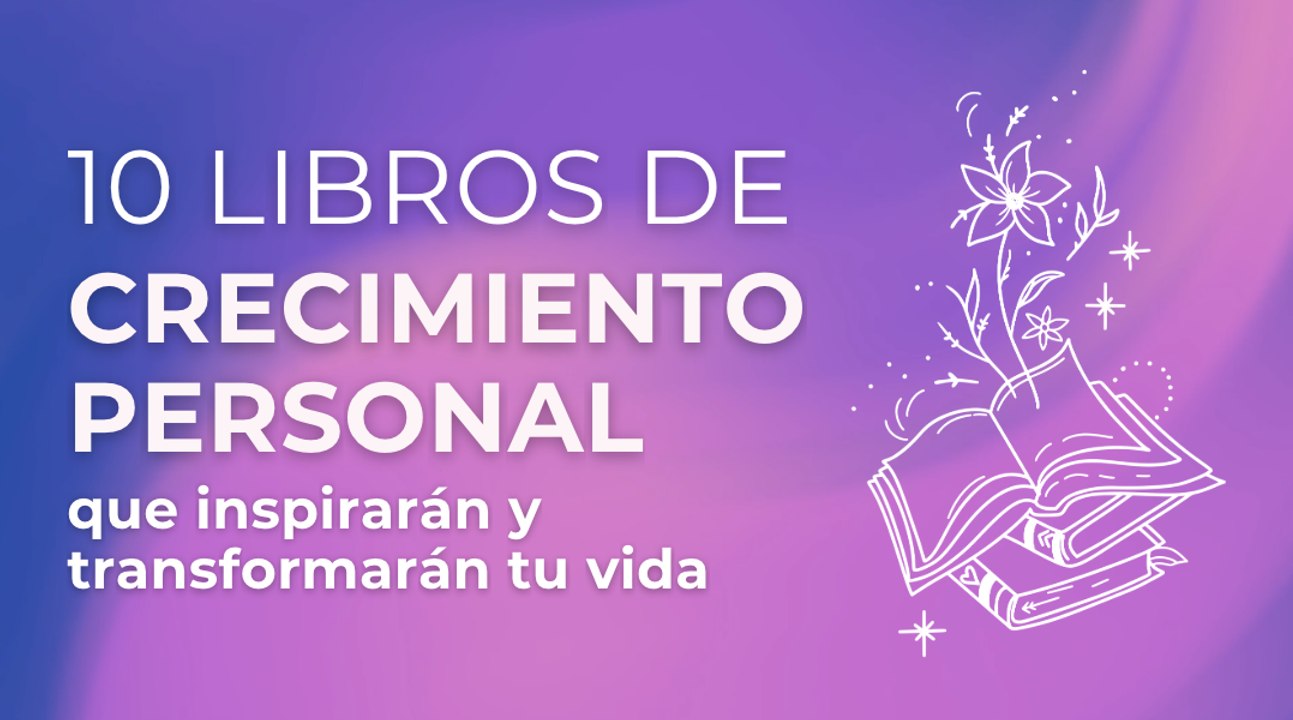 10 libros de crecimiento personal que inspirarán y transformarán tu vida