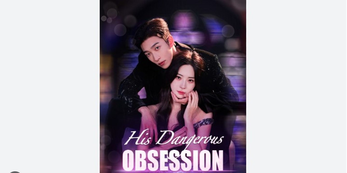 His Dangerous Obsession Chinese Drama - English Sub