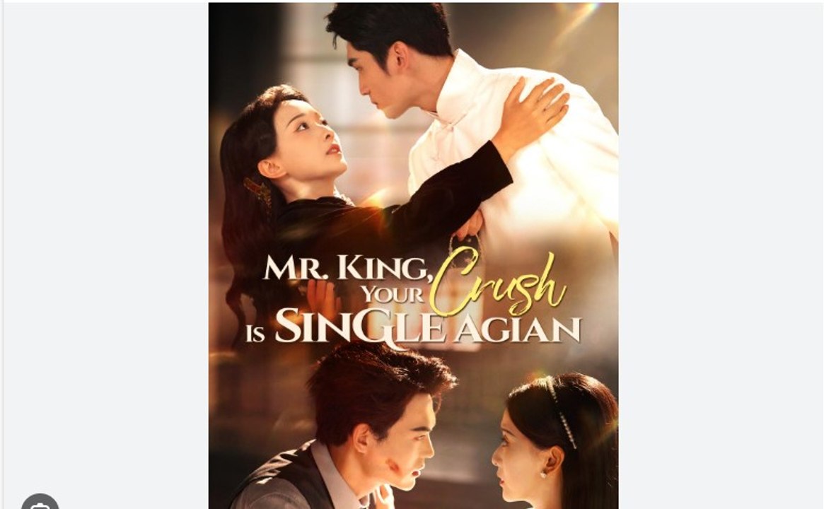 Mr King Your Crush Is Single Again Chinese Drama - English Sub