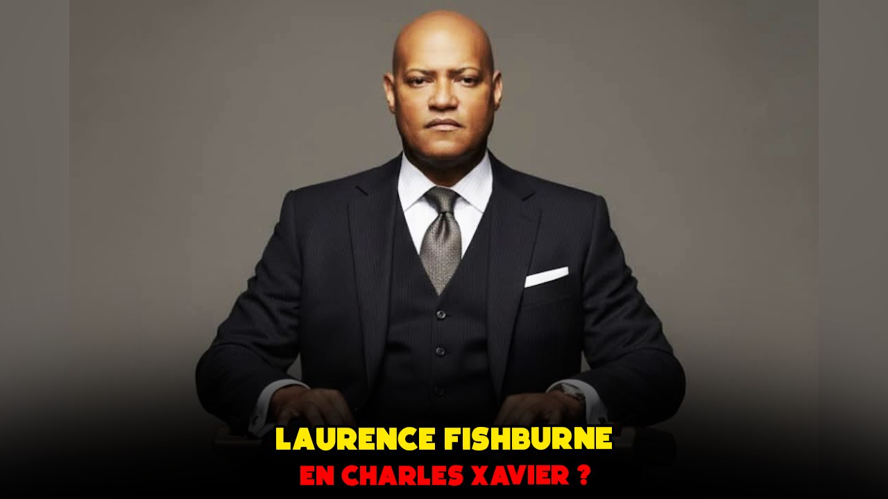 LAURENCE FISHBURNE en PROFESSEUR X ?
