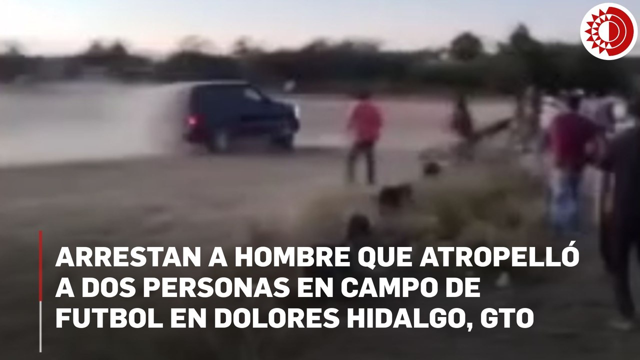 Detienen a sujeto que atropelló y mató a dos personas en campo de futbol de Dolores Hidalgo, Guanajuato