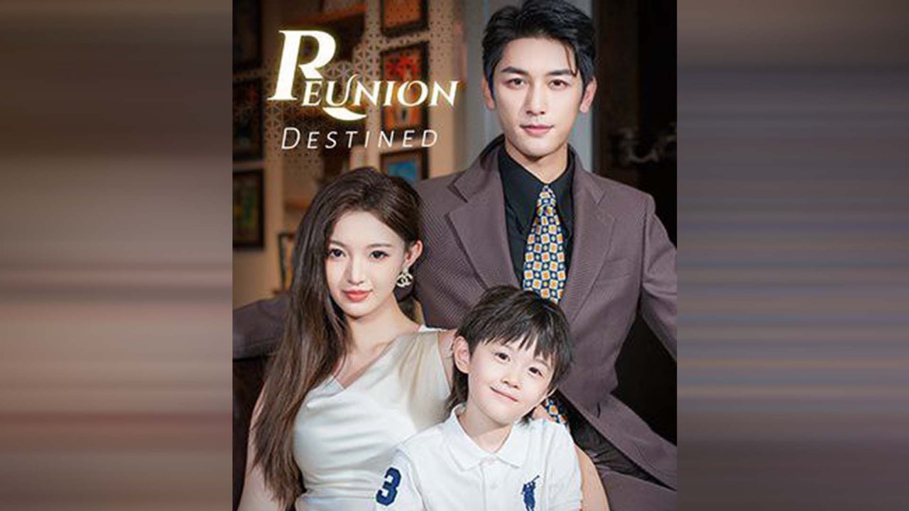 Destined Reunion (NEW) - FULL [Eng Sub]