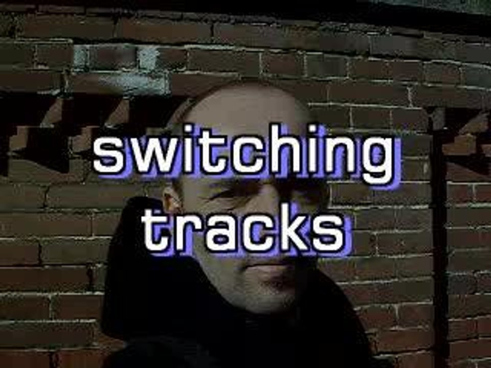 switching tracks