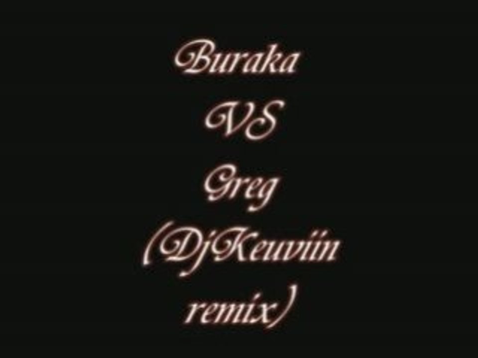 Burake vs greg (djremix keuviin)
