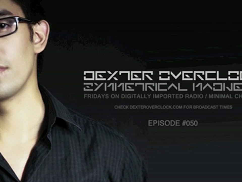 Dexter Overclock - Symmetrical Madness Episode 50 / DI.FM / Minimal Channel