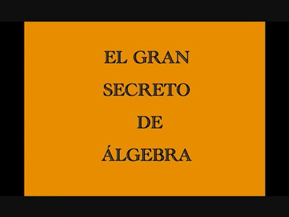 El gran secreto del Algebra por  Matematicas Ki-Mat http://clasesdmatematicas.mex.tl