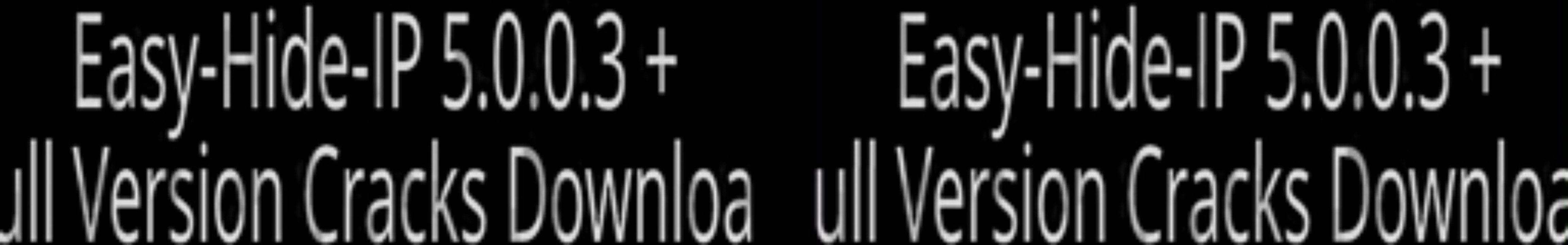 Easy-Hide-IP 5.0.0.3   Full Version Cracks Download