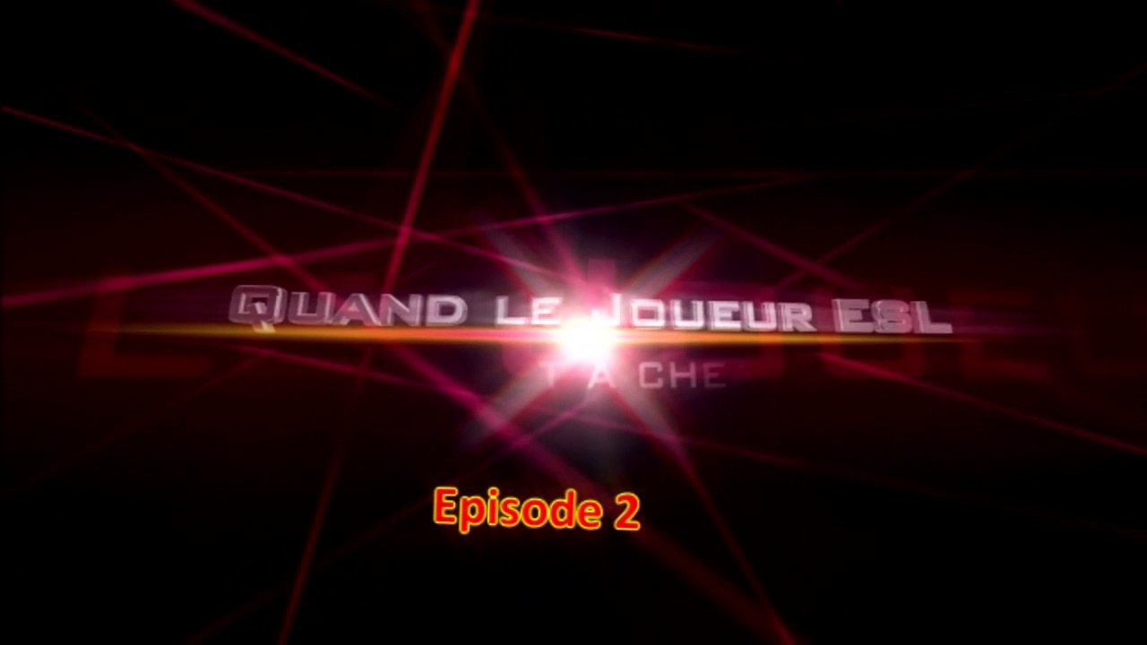 EP2 - Quand le joueur ESL se met à cheater