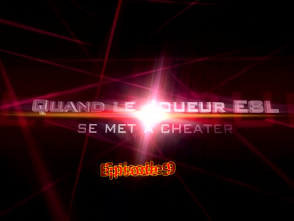 EP9 - Quand le joueur ESL se met à cheater