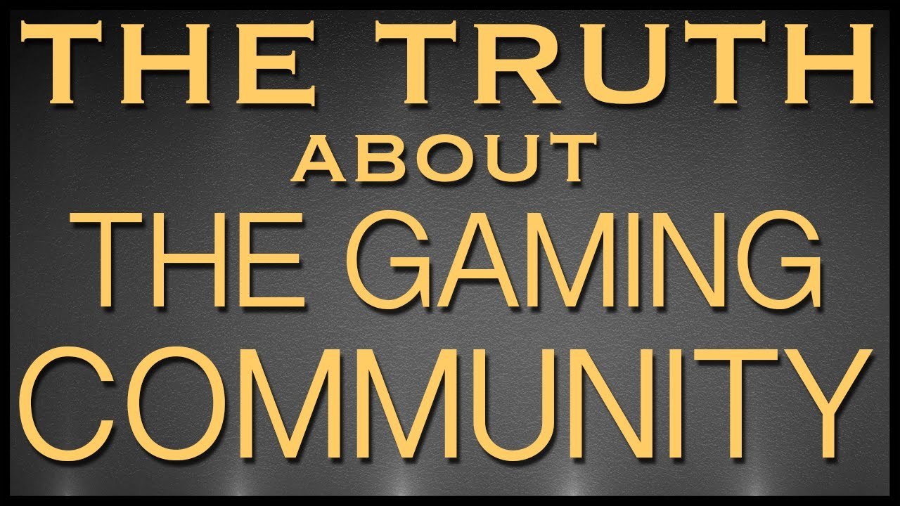 THE TRUTH ABOUT THE GAMING COMMUNITY - RetroLiberty