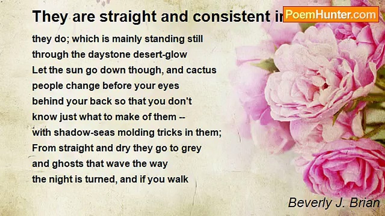 Beverly J. Brian - They are straight and consistent in what
