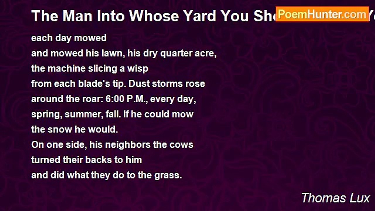 Thomas Lux - The Man Into Whose Yard You Should Not Hit Your Ball