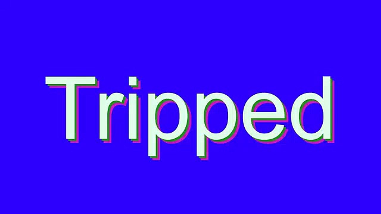 How to Pronounce Tripped