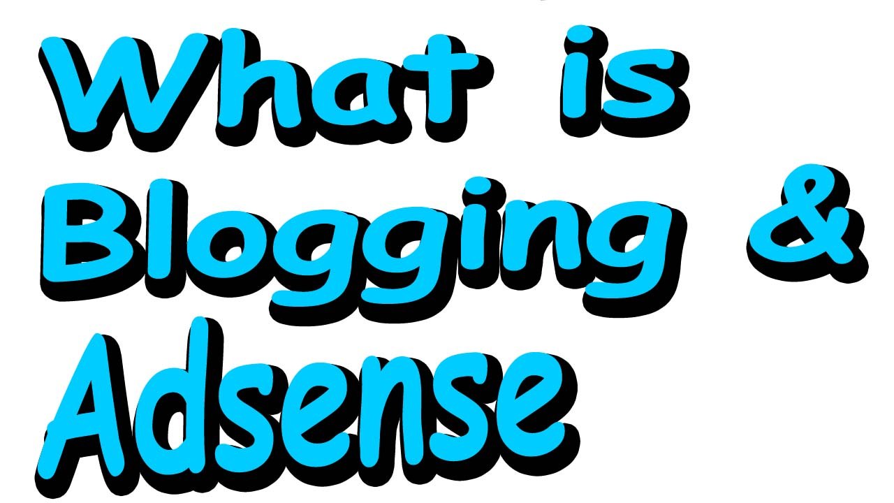What is Blogging | What is Adsense