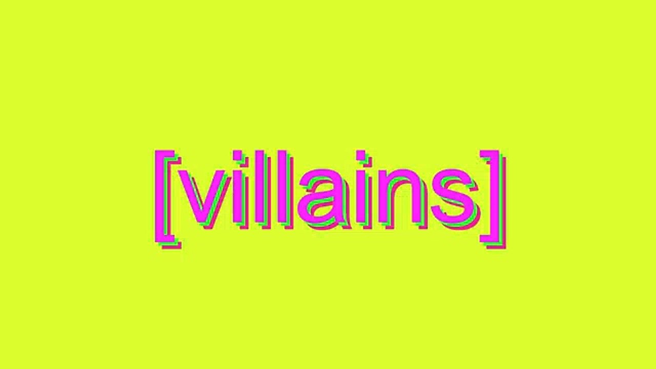 How to Pronounce [villains]