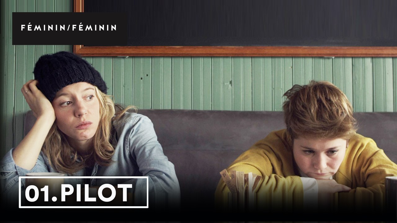 Pilot 1x01 - FÉMININ/FÉMININ
