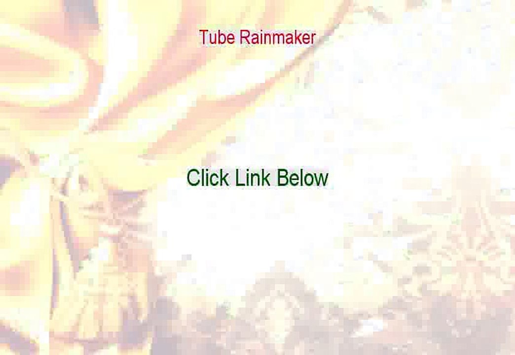 Tube Rainmaker Free Review (Tube Rainmakeryou tube rainmaker 2015)