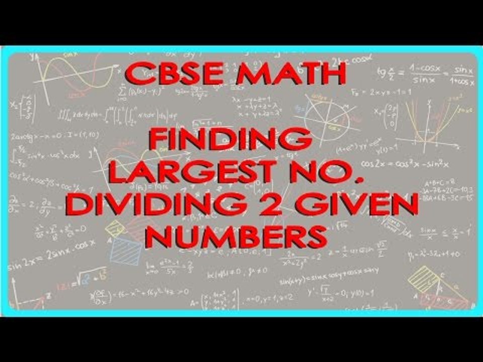 Finding largest no. that divides 2 given Numbers  | CBSE Math Problems | Math Solutions