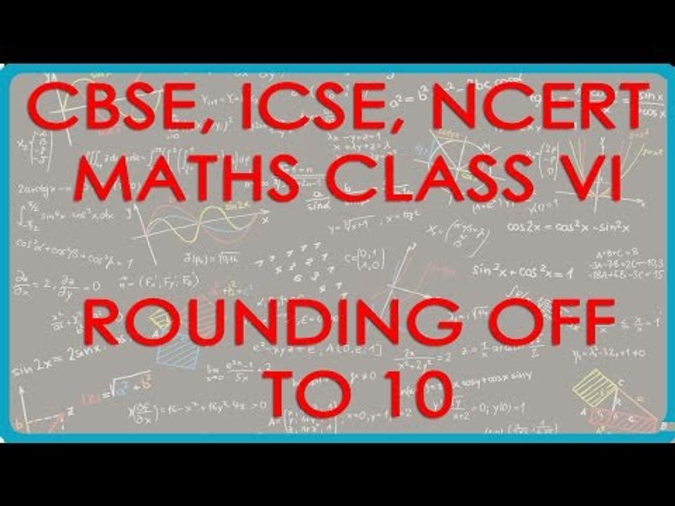 Rounding off to 10 - - CBSE ICSE NCERT Maths Class VI