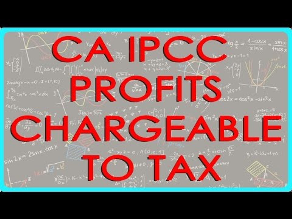 CA IPCC PGBP 70   Profits chargeable to tax    Section 41(1)
